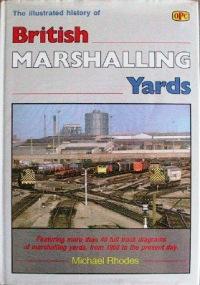 THE ILLUSTRATED HISTORY OF BRITISH MARSHALLING YARDS