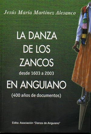 Seller image for LA DANZA DE LOS ZANCOS DESDE 1603 A 2003 EN ANGUIANO (400 AOS DE DOCUMETNOS). for sale by angeles sancha libros