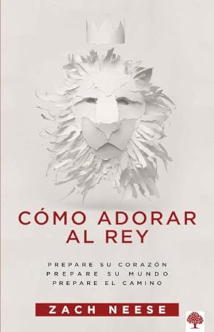 Seller image for Cómo adorar al Rey/ How to Worship A King : Prepare Su Corazón, Prepare Su Mundo, Prepare El Camino/ -Language: spanish for sale by GreatBookPrices