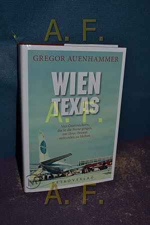 Immagine del venditore per Wien Texas : von sterreichern, die in die Ferne gingen, um ihrer Heimat verbunden zu bleiben. venduto da Antiquarische Fundgrube e.U.
