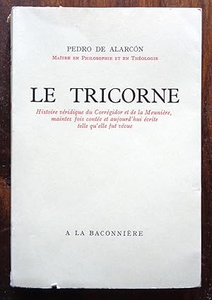 Le Tricorne. Histoire véridique du Corrégidor et de la Meunière, maintes fois contée et aujourd'h...