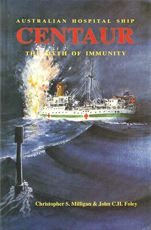 Seller image for Australian Hospital Ship Centaur - signed by the authors The Myth of Immunity for sale by lamdha books