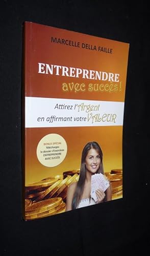 Imagen del vendedor de Entreprendre avec succs. Attirez l'argent en affirmant votre valeur a la venta por Abraxas-libris