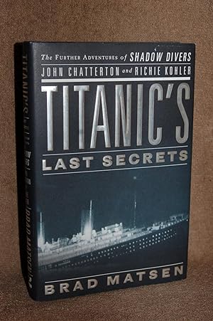 Immagine del venditore per Titanic's Last Secrets: The Further Adventures of Shadow Divers John Chatterton and Richie Kohler venduto da Books by White/Walnut Valley Books