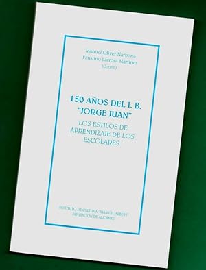 Seller image for 150 AOS DEL I.B. JORGE JUAN : los estilos de aprendizaje de los escolares. [150 aos del Instituto de Bachillerato "Jorge Juan"] for sale by Librera DANTE