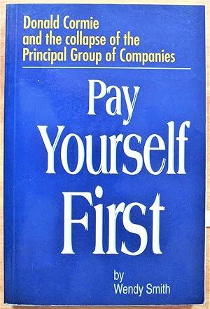 Pay Yourself First. Donald Cormie and the Collapse of the Principal Group of Companies
