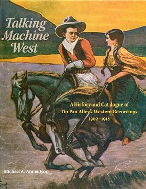 Seller image for TALKING MACHINE WEST. A HISTORY AND CATALOGUE OF TIN PAN ALLEY'S WESTERN RECORDINGS, 1902-1918 for sale by BUCKINGHAM BOOKS, ABAA, ILAB, IOBA