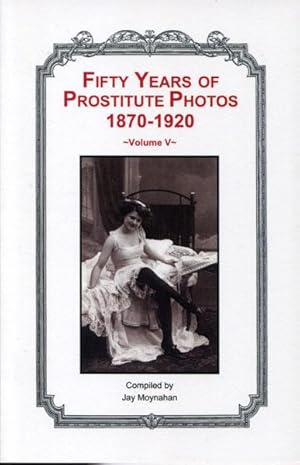 Seller image for FIFTY YEARS OF PROSTITUTE PHOTOS 1870-1920. VOLUME V for sale by BUCKINGHAM BOOKS, ABAA, ILAB, IOBA