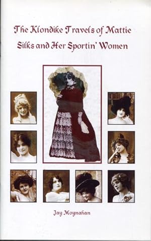 Seller image for THE KLONDIKE TRAVELS OF MATTIE SILKS AND HER SPORTIN' WOMEN for sale by BUCKINGHAM BOOKS, ABAA, ILAB, IOBA