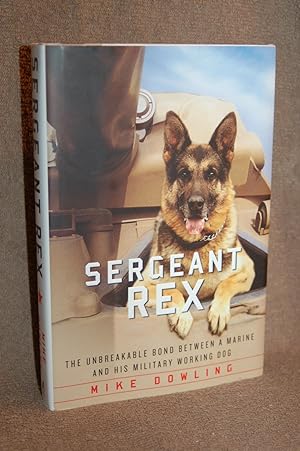 Sergeant Rex; The Unbreakable Bond Between A Marine and His Military Working Dog