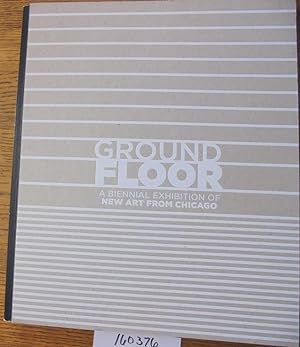 Imagen del vendedor de Ground Floor: A Biennial Exhibition of New Art from Chicago a la venta por Mullen Books, ABAA