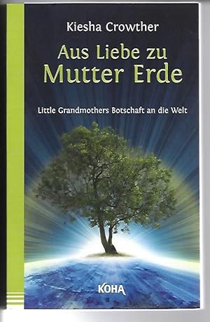 Image du vendeur pour Aus Liebe zu Mutter Erde Little Grandmothers Botschaft an die Welt mis en vente par Versandantiquariat Boller