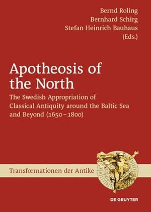 Imagen del vendedor de Apotheosis of the North : The Swedish Appropriation of Classical Antiquity around the Baltic Sea and Beyond (1650 to 1800) a la venta por AHA-BUCH GmbH