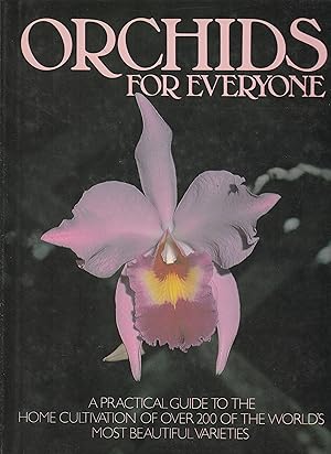 Seller image for ORCHIDS FOR EVERYONE. A practical guide to the home cultivation of over 200 of the world's most beautiful varieties for sale by BOOK NOW