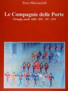 Le Compagnie delle Porte. Perugia, secoli XIII - XIV - XV - XVI.