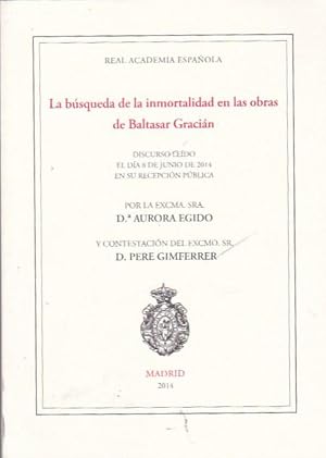 Seller image for La bsqueda de la inmortalidad en las obras de Baltasar Gracin. Discurso. Contestacin de Pere Gimferrer for sale by LIBRERA GULLIVER