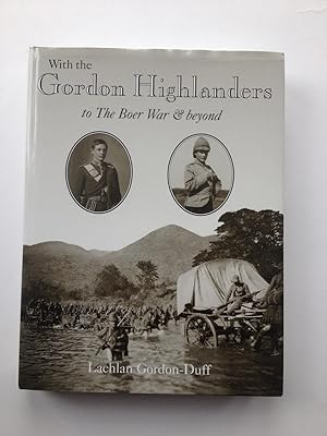 Imagen del vendedor de With the Gordon Highlanders to the Boer War and Beyond. The Sory of Captain Lachlan Gordon-Duff 1880-1914 a la venta por Book Souk