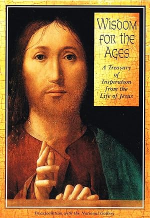 Wisdom For The Ages : A Treasury Of Inspiration From The Life Of Jesus :