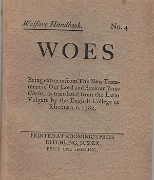 Bild des Verkäufers für Welfare Handbook No. 4 Woes; Being extracts from The New Testament of Our Lord and Saviour Jesus Christ, as translated from the Latin Vulgate by The English College at Rheims A.D. 1582 zum Verkauf von Royoung Bookseller, Inc. ABAA