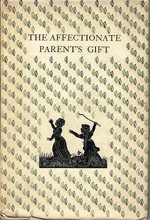 Imagen del vendedor de The Affectionate Parent's Gift; A Collection of Prose and Verse made by Margaret Honor Swinstead from Old Books for Children a la venta por Royoung Bookseller, Inc. ABAA