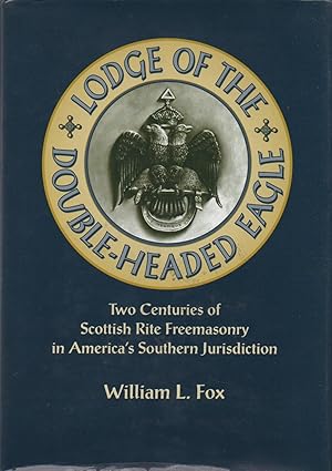 Immagine del venditore per Lodge of the Double-Headed Eagle__Two Centuries of Scottich Rite Freemasonry in America's Southern Jurisdiction venduto da San Francisco Book Company