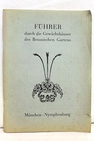 Bild des Verkufers fr Fhrer durch die Gewchshuser des Botanischen Gartens Mnchen-Nymphenburg. zum Verkauf von Antiquariat Bler