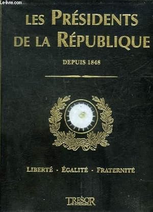 Seller image for LES PRESIDENTS DE LA REPUBLIQUE DEPUIS 1848 LIBERTE EGALITE FRATERNITE - LA COLLECTION DU PATRIMOINE. for sale by Le-Livre