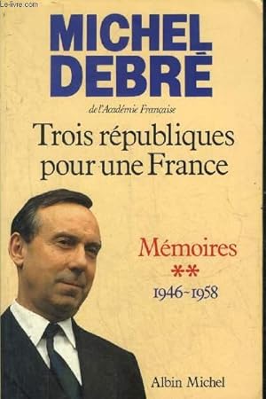 Seller image for TROIS REPUBLIQUES POUR UNE FRANCE - MEMOIRES TOME 2 : 1946-1958 AGIR DIX ANS D'OPPOSITION LE RETOUR DU GENERAL DE GAULLE UNE NOUVELLE CONSTITUTION. for sale by Le-Livre