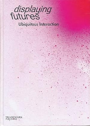 Image du vendeur pour Displaying futures. Ubiquitous interaction. Red.: Sign Kommunikation. mis en vente par Fundus-Online GbR Borkert Schwarz Zerfa