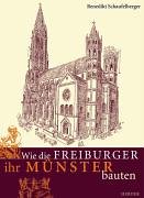 Wie die Freiburger ihr Münster bauten : eine Zeitreise in historisch präzisen Zeichnungen.