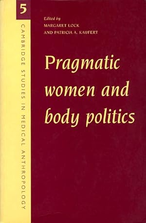 Pragmatic Women and Body Politics (Cambridge Studies in Medical Anthropology)