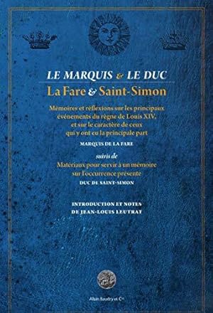 Bild des Verkufers fr Le marquis & le duc : Mmoires et rflexions sur les principaux vnements du rgne de Louis XIV, et sur le caractre de ceux qui y ont eu la . servir  un mmoire sur l'occurrence prsente zum Verkauf von JLG_livres anciens et modernes