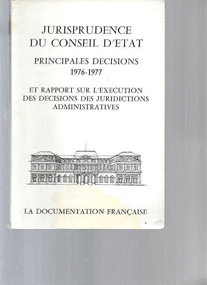 Jurisprudence du Conseil d'Etat. Principales décision : 1976-1977. Et rapport sur l'exécution des...