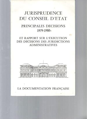 Jurisprudence du Conseil d'Etat. Principales décision : 1979-1980. Et rapport sur l'exécution des...