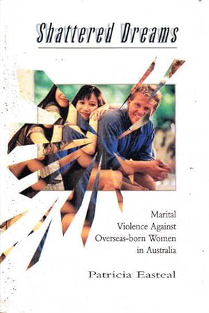 Seller image for Shattered Dreams: Marital Violence Against Overseas-born Women in Australia for sale by Goulds Book Arcade, Sydney