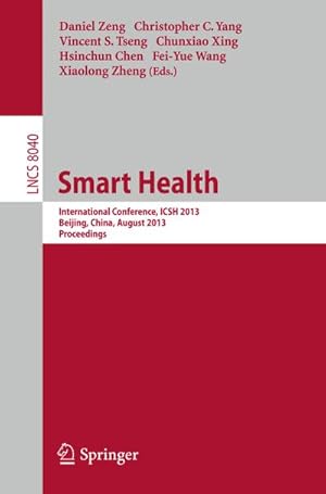 Image du vendeur pour Smart Health : International Conference, ICSH 2013, Beijing, China, August 3-4, 2013. Proceedings mis en vente par AHA-BUCH GmbH