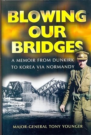 Immagine del venditore per Blowing Our Bridges: A Memoir from Dunkirk to Korea Via Normandy venduto da CHARLES BOSSOM