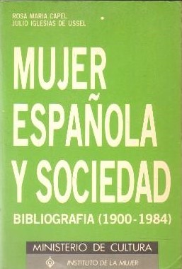 Imagen del vendedor de MUJER ESPAOLA Y SOCIEDAD. BIBLIOGRAFIA (1900.1984). a la venta por Libreria Lopez de Araujo