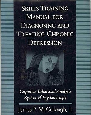 Seller image for SKILLS TRAINING MANUAL FOR DIAGNOSING AND TREATING CHRONIC DEPRESSION Cognitive Behavioral Analysis System of Psychotherapy for sale by The Avocado Pit