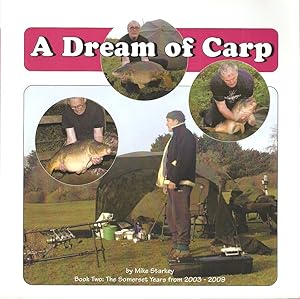 Seller image for A DREAM OF CARP: BOOK TWO: THE SOMERSET YEARS 2003 - 2009. By Mike Starkey. Paperback issue. for sale by Coch-y-Bonddu Books Ltd