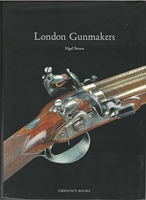 Bild des Verkufers fr LONDON GUNMAKERS: HISTORICAL DATA ON THE LONDON GUN TRADE IN THE NINETEENTH AND TWENTIETH CENTURIES. By Nigel Brown. zum Verkauf von Coch-y-Bonddu Books Ltd