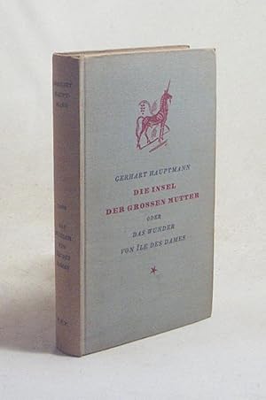 Bild des Verkufers fr Die Insel der groen Mutter oder Das Wunder von le des dames : Eine Geschichte aus d. utop. Archipelagus / Gerhart Hauptmann zum Verkauf von Versandantiquariat Buchegger