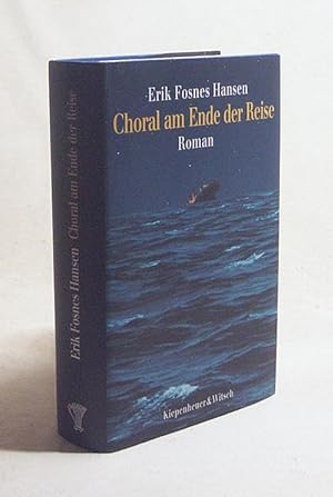 Seller image for Choral am Ende der Reise : Roman / Erik Fosnes Hansen. [Aus dem Norweg. von Jrg Scherzer] for sale by Versandantiquariat Buchegger