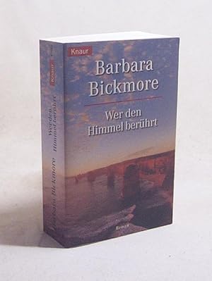 Bild des Verkufers fr Wer den Himmel berhrt : Roman / Barbara Bickmore. Aus dem Amerikan. von Uschi Gnade zum Verkauf von Versandantiquariat Buchegger