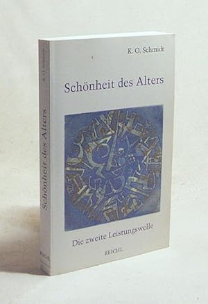 Bild des Verkufers fr Schnheit des Alters : die zweite Leistungswelle ; Altersreife und Geistesblte durch dynamische Selbsterneuerung und Lebensverlngerung / K. O. Schmidt zum Verkauf von Versandantiquariat Buchegger