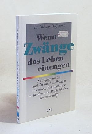 Bild des Verkufers fr Wenn Zwnge das Leben einengen : Zwangsgedanken und Zwangshandlungen ; Ursachen, Behandlungsmethoden und Mglichkeiten der Selbsthilfe / Nicolas Hoffmann zum Verkauf von Versandantiquariat Buchegger