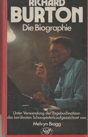 Richard Burton. Die Biographie. Unter Verwendung der Tagebuchnotitzen des berühmten Schauspielers...