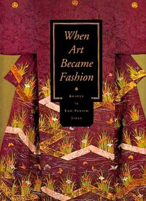 Bild des Verkufers fr When Art Became Fashion: Kosode in Edo-Period Japan zum Verkauf von LEFT COAST BOOKS