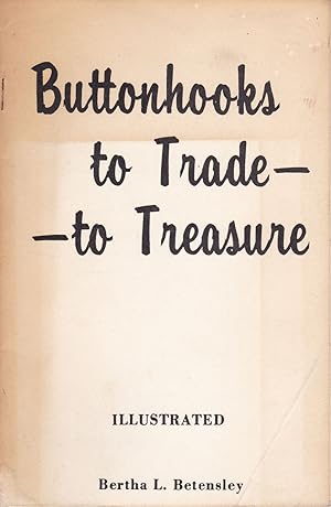 BUTTONHOOKS TO TRADE -- TO TREASURE. (Cover title).