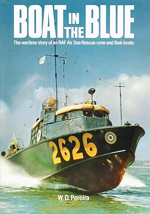 Boat In The Blue : The Wartime Story Of An RAF Air Sea Rescue Crew And Their Boats :